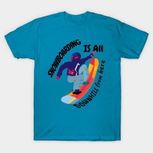 Snowboarding is all downhill from here T-Shirt